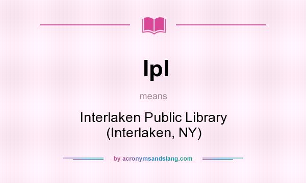What does Ipl mean? It stands for Interlaken Public Library (Interlaken, NY)