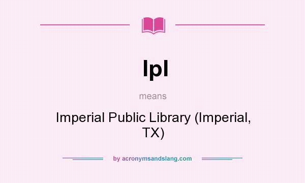 What does Ipl mean? It stands for Imperial Public Library (Imperial, TX)