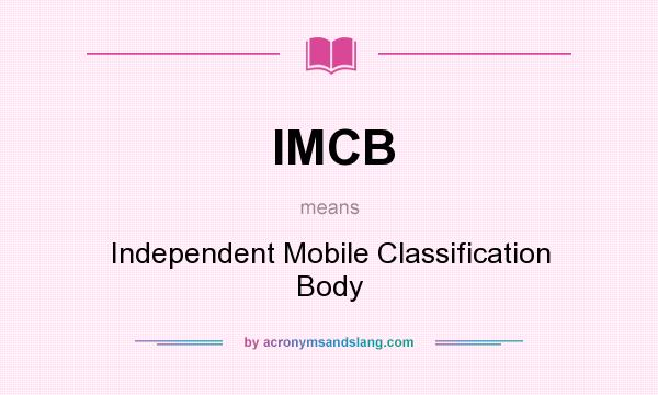 What does IMCB mean? It stands for Independent Mobile Classification Body