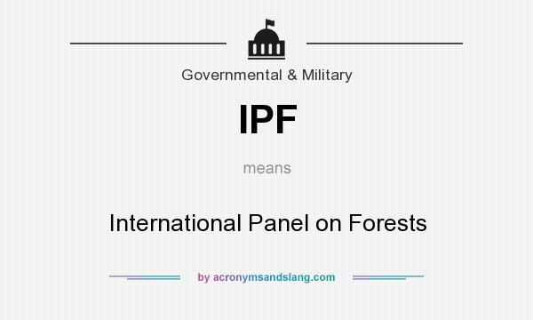 What does IPF mean? It stands for International Panel on Forests