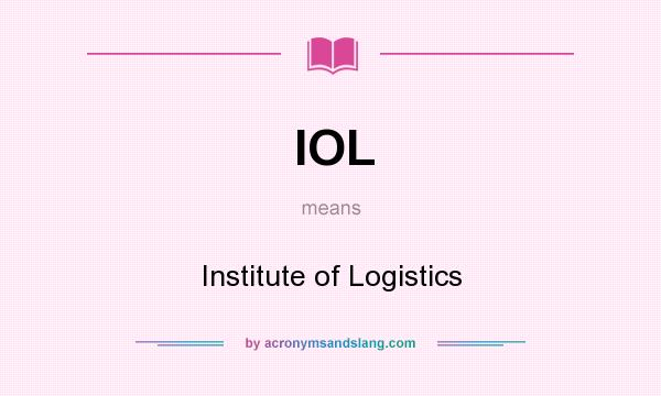What does IOL mean? It stands for Institute of Logistics