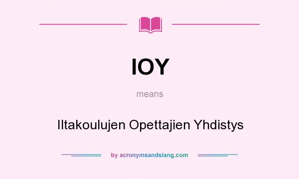 What does IOY mean? It stands for Iltakoulujen Opettajien Yhdistys