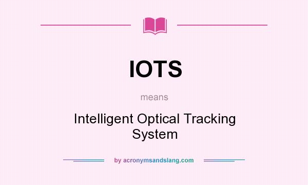 What does IOTS mean? It stands for Intelligent Optical Tracking System