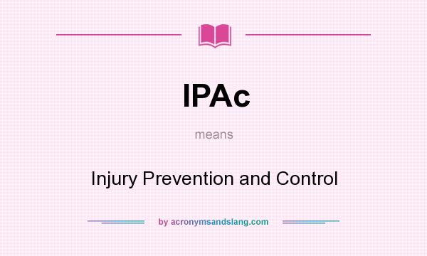 What does IPAc mean? It stands for Injury Prevention and Control