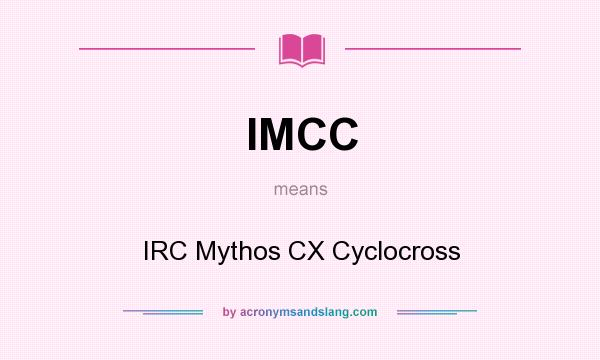 What does IMCC mean? It stands for IRC Mythos CX Cyclocross