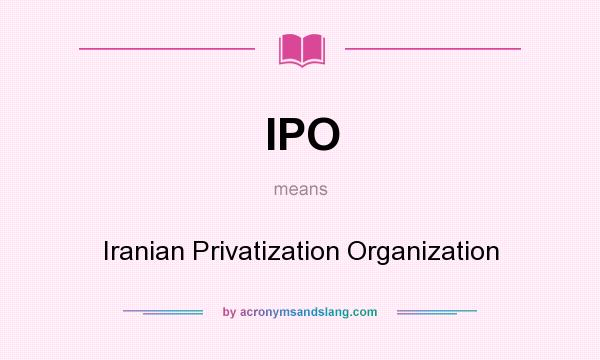 What does IPO mean? It stands for Iranian Privatization Organization