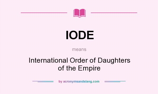 What does IODE mean? It stands for International Order of Daughters of the Empire