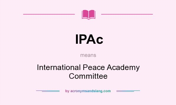 What does IPAc mean? It stands for International Peace Academy Committee