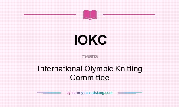 What does IOKC mean? It stands for International Olympic Knitting Committee