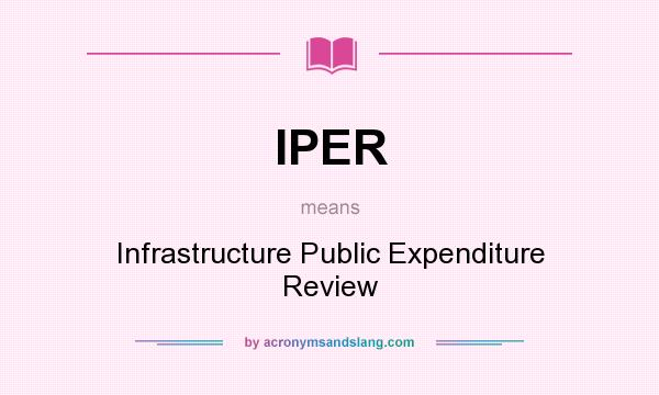 What does IPER mean? It stands for Infrastructure Public Expenditure Review