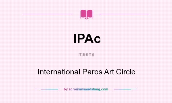 What does IPAc mean? It stands for International Paros Art Circle
