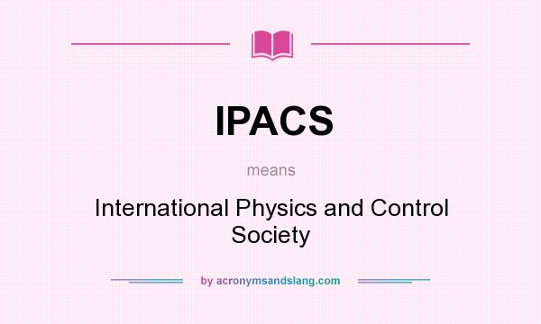 What does IPACS mean? It stands for International Physics and Control Society