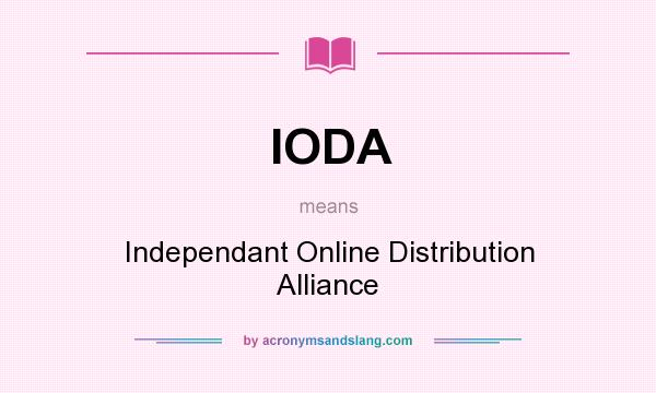 What does IODA mean? It stands for Independant Online Distribution Alliance