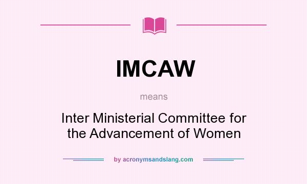 What does IMCAW mean? It stands for Inter Ministerial Committee for the Advancement of Women