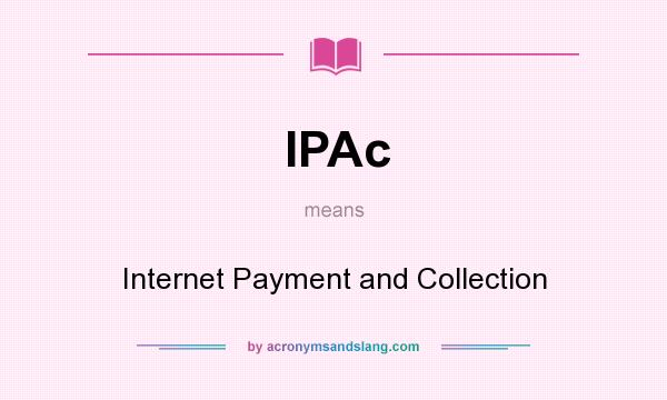 What does IPAc mean? It stands for Internet Payment and Collection