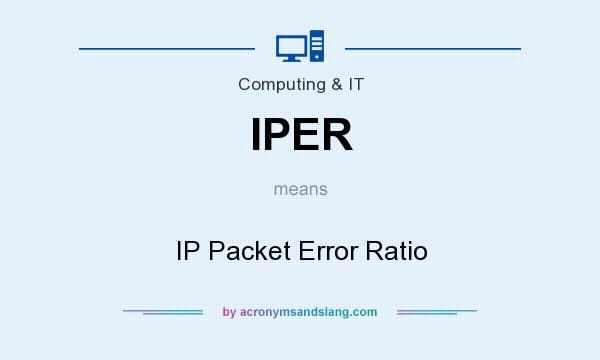 What does IPER mean? It stands for IP Packet Error Ratio