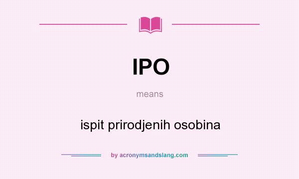 What does IPO mean? It stands for ispit prirodjenih osobina