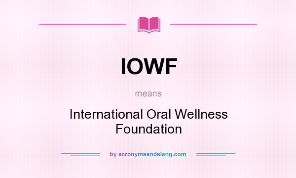 What does IOWF mean? It stands for International Oral Wellness Foundation