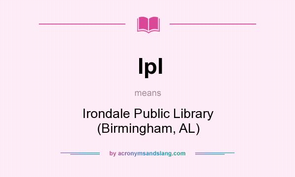 What does Ipl mean? It stands for Irondale Public Library (Birmingham, AL)