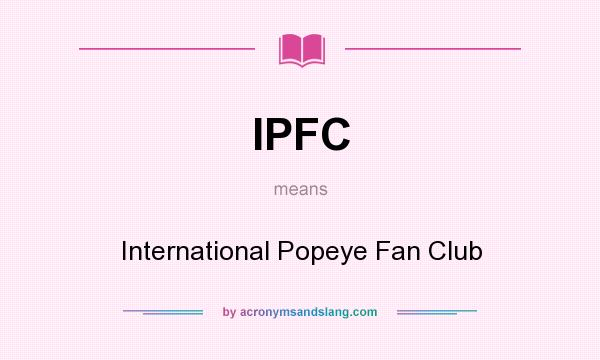 What does IPFC mean? It stands for International Popeye Fan Club
