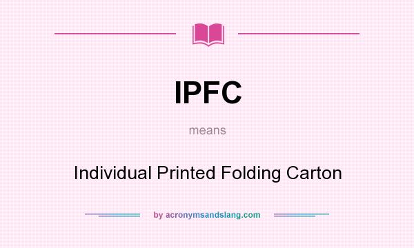 What does IPFC mean? It stands for Individual Printed Folding Carton