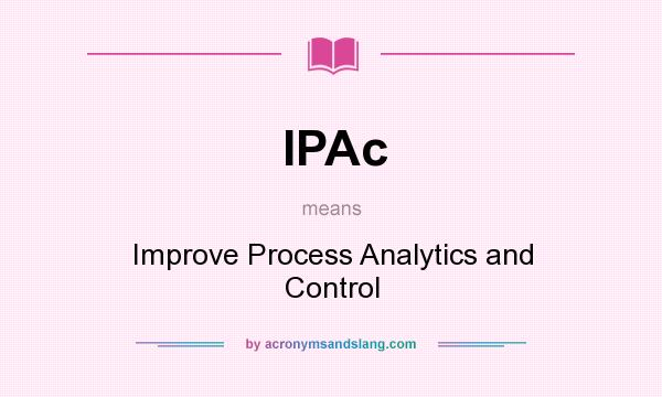 What does IPAc mean? It stands for Improve Process Analytics and Control