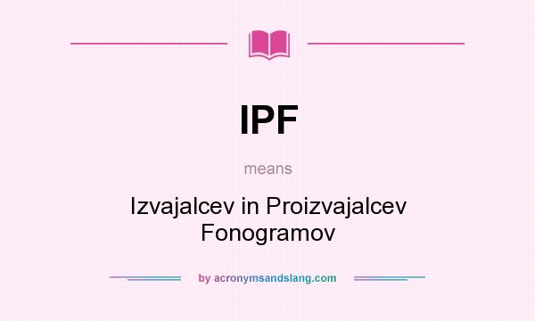 What does IPF mean? It stands for Izvajalcev in Proizvajalcev Fonogramov