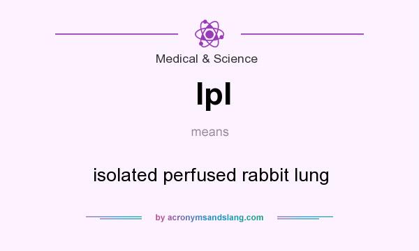 What does Ipl mean? It stands for isolated perfused rabbit lung