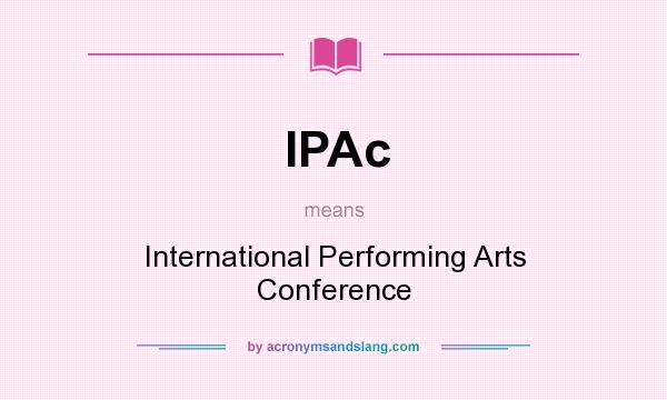 What does IPAc mean? It stands for International Performing Arts Conference