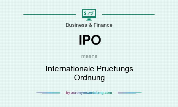 What does IPO mean? It stands for Internationale Pruefungs Ordnung