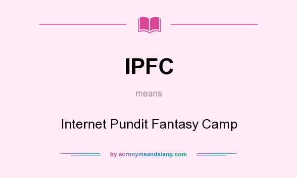 What does IPFC mean? It stands for Internet Pundit Fantasy Camp