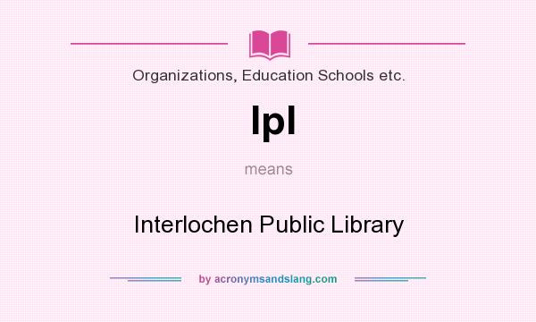 What does Ipl mean? It stands for Interlochen Public Library