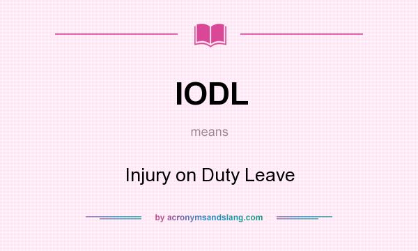 What does IODL mean? It stands for Injury on Duty Leave