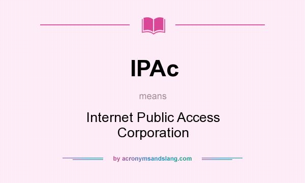 What does IPAc mean? It stands for Internet Public Access Corporation
