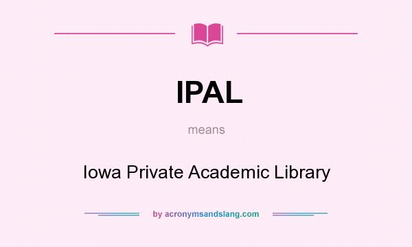 What does IPAL mean? It stands for Iowa Private Academic Library