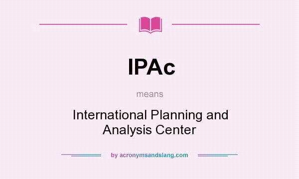 What does IPAc mean? It stands for International Planning and Analysis Center