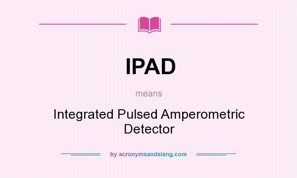 What does IPAD mean? It stands for Integrated Pulsed Amperometric Detector