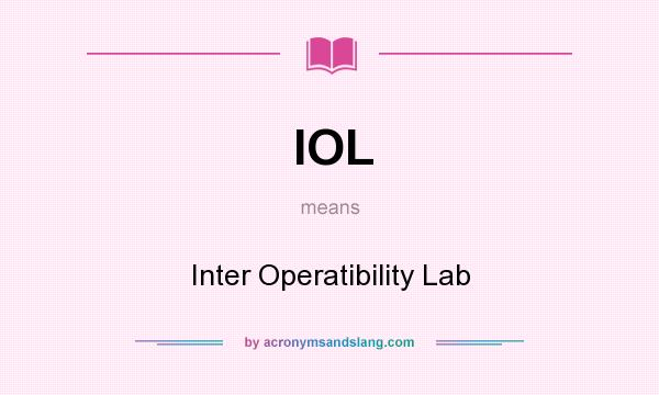 What does IOL mean? It stands for Inter Operatibility Lab