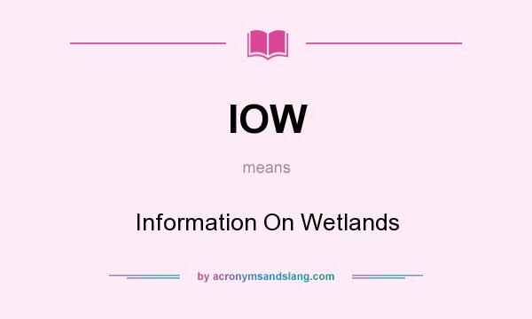 What does IOW mean? It stands for Information On Wetlands