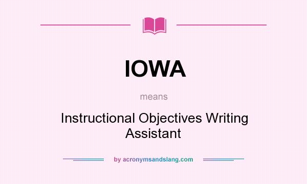 What does IOWA mean? It stands for Instructional Objectives Writing Assistant