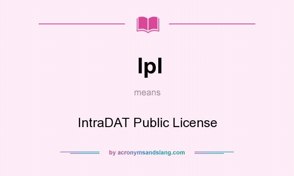 What does Ipl mean? It stands for IntraDAT Public License