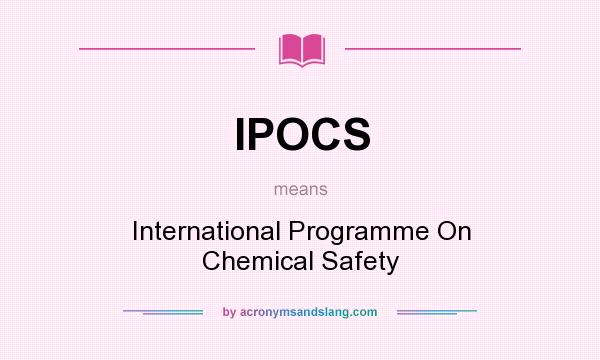 What does IPOCS mean? It stands for International Programme On Chemical Safety