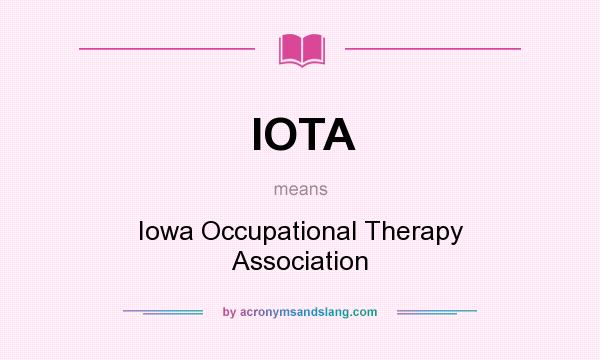 What does IOTA mean? It stands for Iowa Occupational Therapy Association