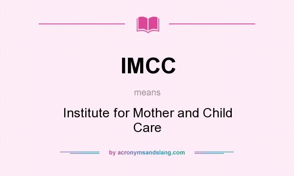 What does IMCC mean? It stands for Institute for Mother and Child Care