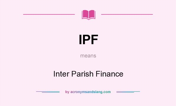 What does IPF mean? It stands for Inter Parish Finance