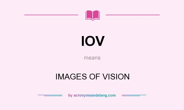 What does IOV mean? It stands for IMAGES OF VISION