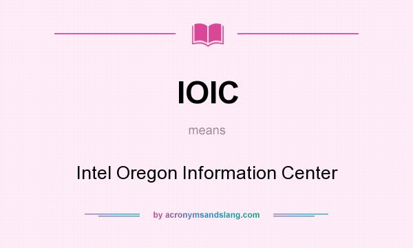 What does IOIC mean? It stands for Intel Oregon Information Center