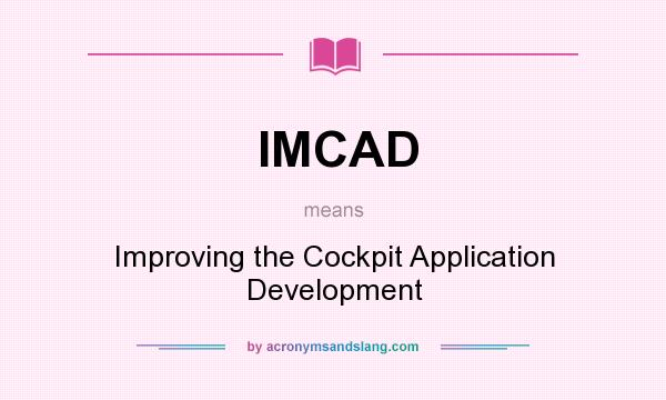 What does IMCAD mean? It stands for Improving the Cockpit Application Development
