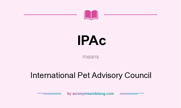 What does IPAc mean? It stands for International Pet Advisory Council