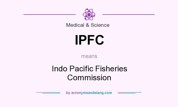 What does IPFC mean? It stands for Indo Pacific Fisheries Commission